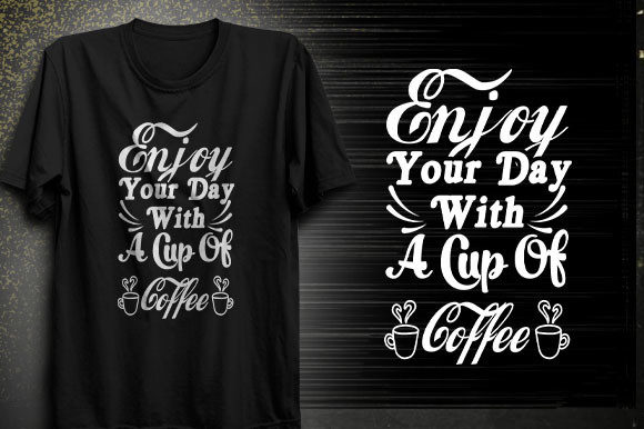 Enjoy Your Day with a Cup of Coffee Svg: T-Shirt Graphics