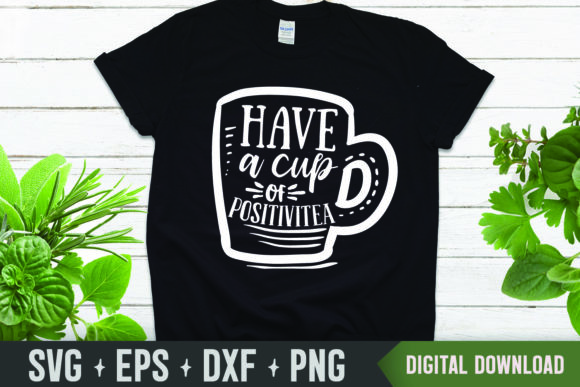 Have a Cup of Positivitea SVG for Graphics & Crafts