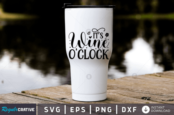 It's Wine O'Clock SVG Design: Graphics for Crafts